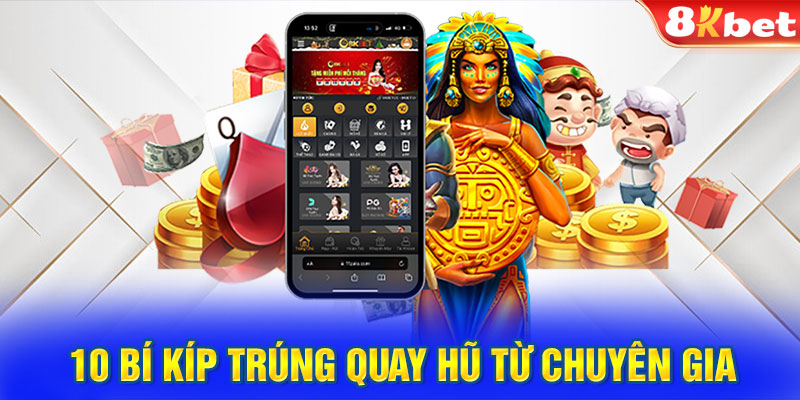 10 bí kíp trúng quay hũ từ chuyên gia