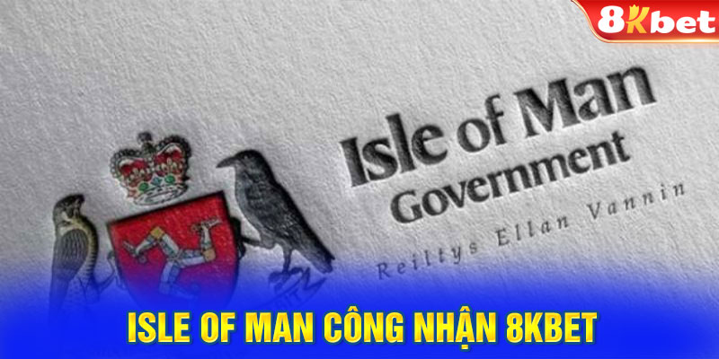 Isle of Man công nhận 8KBET