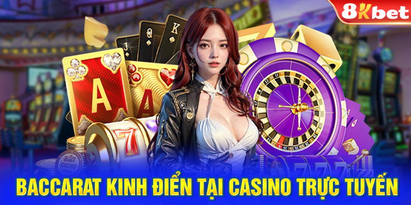 Baccarat kinh điển tại casino trực tuyến