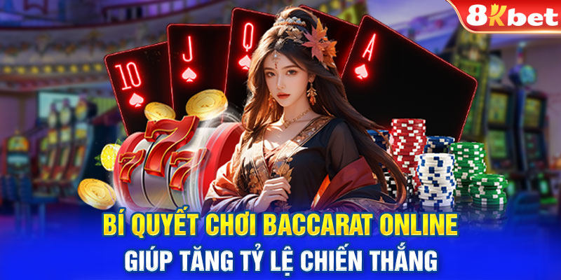 Bí Quyết Chơi Baccarat Online Giúp Tăng Tỷ Lệ Chiến Thắng