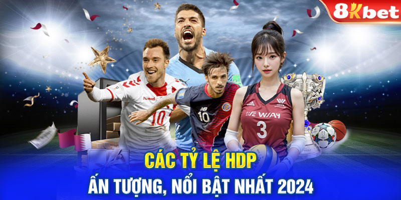 Các tỷ lệ HDP ấn tượng, nổi bật nhất 2024