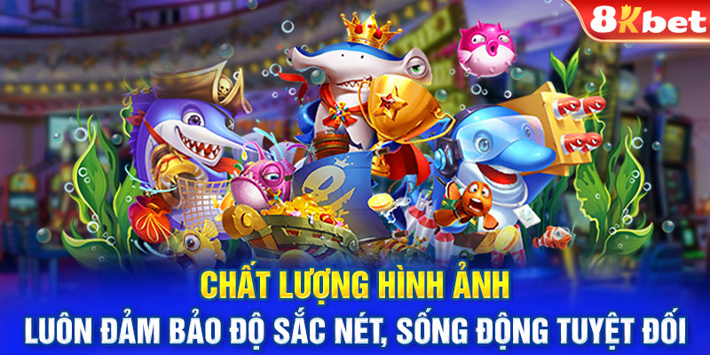 Chất lượng hình ảnh luôn đảm bảo độ sắc nét, sống động tuyệt đối