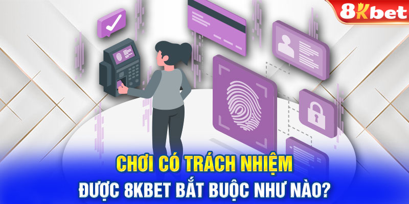 Yêu cầu trách nhiệm của 8KBET đối với hội viên