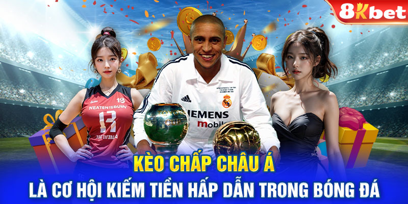 Kèo chấp Châu Á là cơ hội kiếm tiền hấp dẫn trong bóng đá