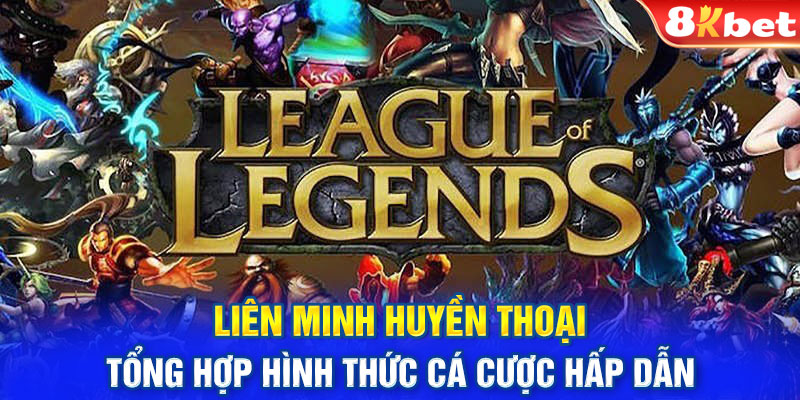 Liên Minh Huyền Thoại: Tổng Hợp Hình Thức Cá Cược Hấp Dẫn