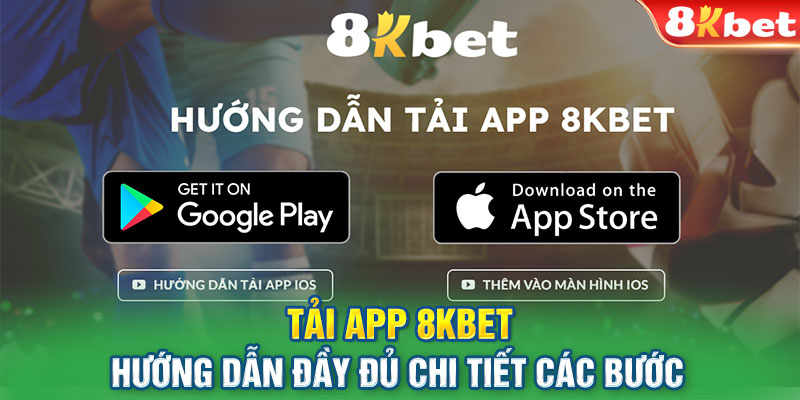 Tải App 8kbet - Hướng Dẫn Đầy Đủ Chi Tiết Các Bước