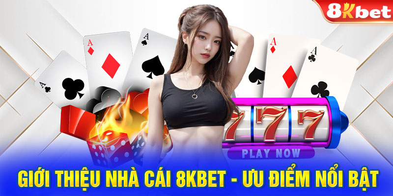 Giới thiệu nhà cái 8KBET - ưu điểm nổi bật